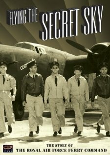 Flying the Secret Sky: The Story of the RAF Ferry Command (2008)